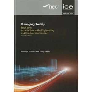 ICE Publishing Managing Reality, Second Edition. Book 1: Introduction To The Engineering And Construction Contract ICE Publishing Managing Reality, Second Edition. Book 1: Introduction To The Engineering And Construction Contract