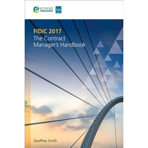 Emerald Publishing Limited Fidic 2017 : The Contract Manager’s Handbook Emerald Publishing Limited Fidic 2017 : The Contract Manager’s Handbook