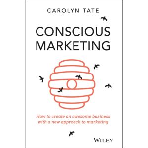 John Wiley & Sons Australia Ltd Conscious Marketing : How To Create An Awesome Business With A Approach To Marketing John Wiley & Sons Australia Ltd Conscious Marketing : How To Create An Awesome Business With A Approach To Marketing