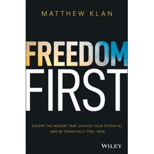 John Wiley & Sons Australia Ltd Freedom First : Escape The Income Trap, Unlock Your Potential And Be Financially Free, Now John Wiley & Sons Australia Ltd Freedom First : Escape The Income Trap, Unlock Your Potential And Be Financially Free, Now