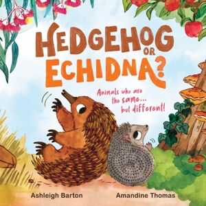Hachette Australia Hedgehog Or Echidna? : Animals Who Are The Same . . . But Different! Hachette Australia Hedgehog Or Echidna? : Animals Who Are The Same . . . But Different!