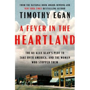 Prentice Hall Press A Fever In The Heartland : The Ku Klux Klan'S Plot To Take Over America, And The Woman Who Stopped Them Prentice Hall Press A Fever In The Heartland : The Ku Klux Klan'S Plot To Take Over America, And The Woman Who Stopped Them