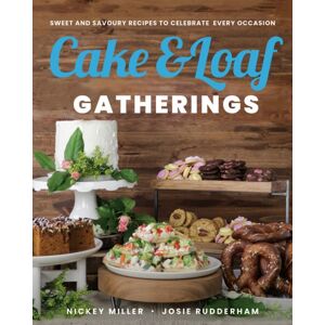 Prentice Hall Press Cake & Loaf Gatherings : Sweet And Savoury Recipes To Celebrate Every Occasion Prentice Hall Press Cake & Loaf Gatherings : Sweet And Savoury Recipes To Celebrate Every Occasion