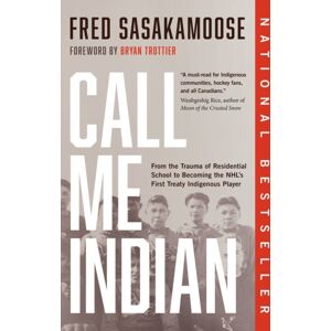 Prentice Hall Press Call Me Indian : From The Trauma Of Residential School To Becoming The Nhl'S First Treaty Indigenous Player Prentice Hall Press Call Me Indian : From The Trauma Of Residential School To Becoming The Nhl'S First Treaty Indigenous Player