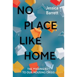 Prentice Hall Press No Place Like Home : The Missing Key To Our Housing Crisis Prentice Hall Press No Place Like Home : The Missing Key To Our Housing Crisis