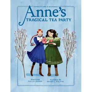 Prentice Hall Press Anne'S Tragical Tea Party : Inspired By Anne Of Green Gables Prentice Hall Press Anne'S Tragical Tea Party : Inspired By Anne Of Green Gables