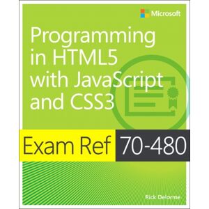 Microsoft Press,U.S. Exam Ref 70-480 Programming In Html5 With Javascript And Css3 (Mcsd) Microsoft Press,U.S. Exam Ref 70-480 Programming In Html5 With Javascript And Css3 (Mcsd)