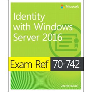 Microsoft Press,U.S. Exam Ref 70-742 Identity With Windows Server 2016 Microsoft Press,U.S. Exam Ref 70-742 Identity With Windows Server 2016