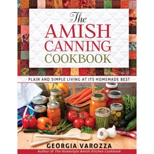 Harvest House Publishers,U.S. The Amish Canning Cookbook : Plain And Simple Living At Its Homemade Harvest House Publishers,U.S. The Amish Canning Cookbook : Plain And Simple Living At Its Homemade