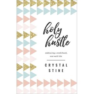 Harvest House Publishers,U.S. Holy Hustle : Embracing A Work-Hard, Rest-Well Life Harvest House Publishers,U.S. Holy Hustle : Embracing A Work-Hard, Rest-Well Life
