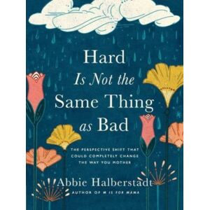 Harvest House Publishers,U.S. Hard Is Not The Same Thing As Bad : The Perspective Shift That Could Completely Change The Way You Mother Harvest House Publishers,U.S. Hard Is Not The Same Thing As Bad : The Perspective Shift That Could Completely Change The Way You Mother