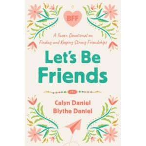Harvest House Publishers,U.S. Let'S Be Friends : A Tween Devotional On Finding And Keeping Strong Friendships Harvest House Publishers,U.S. Let'S Be Friends : A Tween Devotional On Finding And Keeping Strong Friendships