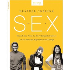 Hachette Books S.E.X., Second Edition : The All-You-Need-To-Know Sexuality Guide To Get You Through Your Teens And Twenties Hachette Books S.E.X., Second Edition : The All-You-Need-To-Know Sexuality Guide To Get You Through Your Teens And Twenties