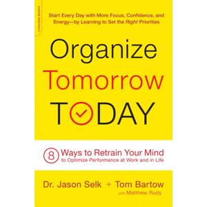 Hachette Books Organize Tomorrow Today : 8 Ways To Retrain Your Mind To Optimize Performance At Work And In Life Hachette Books Organize Tomorrow Today : 8 Ways To Retrain Your Mind To Optimize Performance At Work And In Life