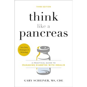 Hachette Books Think Like A Pancreas (Third Edition) : A Practical Guide To Managing Diabetes With Insulin Hachette Books Think Like A Pancreas (Third Edition) : A Practical Guide To Managing Diabetes With Insulin