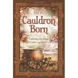 Llewellyn Publications,U.S. From The Cauldron Born : Exploring The Magic Of Welsh Legend And Lore Llewellyn Publications,U.S. From The Cauldron Born : Exploring The Magic Of Welsh Legend And Lore