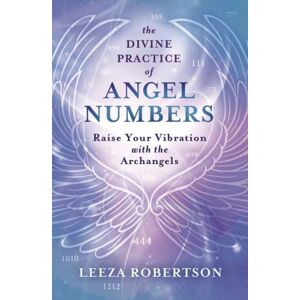 Llewellyn Publications,U.S. The Divine Practice Of Angel Numbers : Raise Your Vibration With The Archangels Llewellyn Publications,U.S. The Divine Practice Of Angel Numbers : Raise Your Vibration With The Archangels
