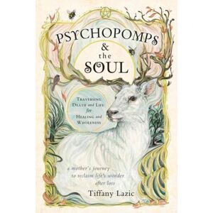 Llewellyn Publications,U.S. Psychopomps & The Soul : Traversing Death And Life For Healing And Wholeness Llewellyn Publications,U.S. Psychopomps & The Soul : Traversing Death And Life For Healing And Wholeness