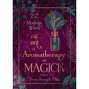 Llewellyn Publications,U.S. The Art Of Aromatherapy In Magick : A Guide For The Modern Witch Llewellyn Publications,U.S. The Art Of Aromatherapy In Magick : A Guide For The Modern Witch