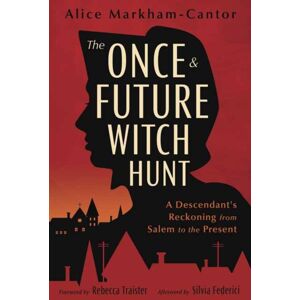 Llewellyn Publications,U.S. The Once & Future Witch Hunt : A Descendant'S Reckoning From Salem To The Present Llewellyn Publications,U.S. The Once & Future Witch Hunt : A Descendant'S Reckoning From Salem To The Present