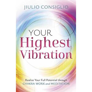 Llewellyn Publications,U.S. Your Highest Vibration : Realize Your Full Potential Through Chakra Work And Meditation Llewellyn Publications,U.S. Your Highest Vibration : Realize Your Full Potential Through Chakra Work And Meditation