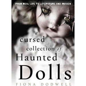 Llewellyn Publications,U.S. A Cursed Collection Of Haunted Dolls : From Real Life To Literature And Movies Llewellyn Publications,U.S. A Cursed Collection Of Haunted Dolls : From Real Life To Literature And Movies