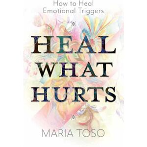 Llewellyn Publications,U.S. Heal What Hurts : How To Heal Emotional Triggers Llewellyn Publications,U.S. Heal What Hurts : How To Heal Emotional Triggers