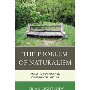 Bloomsbury Publishing Plc The Problem Of Naturalism : Analytic Perspectives, Continental Virtues Bloomsbury Publishing Plc The Problem Of Naturalism : Analytic Perspectives, Continental Virtues