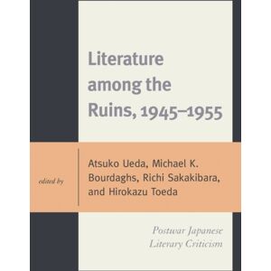 Bloomsbury Publishing Plc Literature Among The Ruins, 1945–1955 : Postwar Japanese Literary Criticism Bloomsbury Publishing Plc Literature Among The Ruins, 1945–1955 : Postwar Japanese Literary Criticism