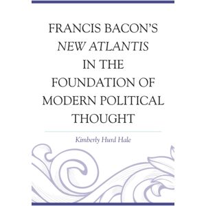 Bloomsbury Publishing Plc Francis Bacon'S Atlantis In The Foundation Of Modern Political Thought Bloomsbury Publishing Plc Francis Bacon'S Atlantis In The Foundation Of Modern Political Thought