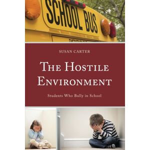 Bloomsbury Publishing Plc The Hostile Environment : Students Who Bully In School Bloomsbury Publishing Plc The Hostile Environment : Students Who Bully In School