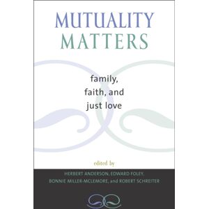 Bloomsbury Publishing Plc Mutuality Matters : Family, Faith, And Just Love Bloomsbury Publishing Plc Mutuality Matters : Family, Faith, And Just Love