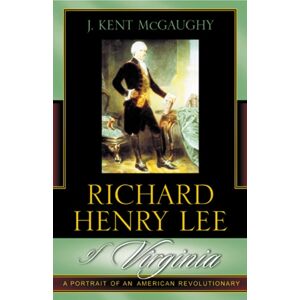 Bloomsbury Publishing Plc Richard Henry Lee Of Virginia : A Portrait Of An American Revolutionary Bloomsbury Publishing Plc Richard Henry Lee Of Virginia : A Portrait Of An American Revolutionary