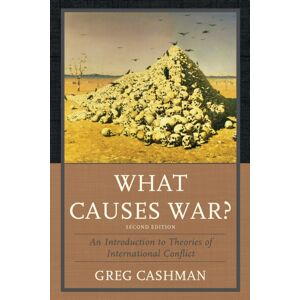 Bloomsbury Publishing Plc What Causes War? : An Introduction To Theories Of International Conflict Bloomsbury Publishing Plc What Causes War? : An Introduction To Theories Of International Conflict