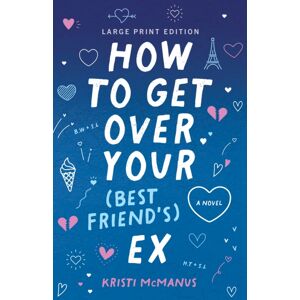CamCat Publishing, LLC How To Get Over Your ( Friend'S) Ex : (Large Print Edition) CamCat Publishing, LLC How To Get Over Your ( Friend'S) Ex : (Large Print Edition)