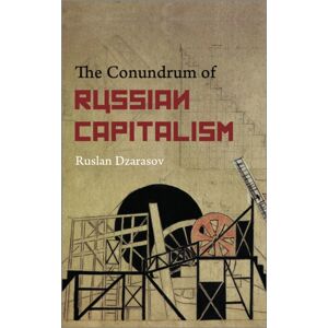 Pluto Press The Conundrum Of Russian Capitalism : The Post-Soviet Economy In The World System Pluto Press The Conundrum Of Russian Capitalism : The Post-Soviet Economy In The World System