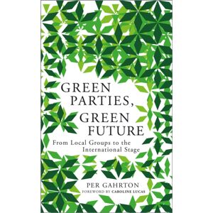Pluto Press Green Parties, Green Future : From Local Groups To The International Stage Pluto Press Green Parties, Green Future : From Local Groups To The International Stage