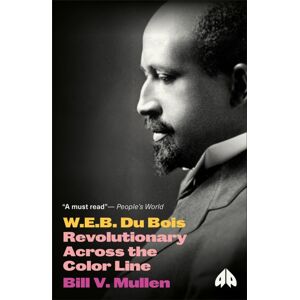 Pluto Press W.E.B. Du Bois : Revolutionary Across The Color Line Pluto Press W.E.B. Du Bois : Revolutionary Across The Color Line