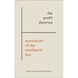 Pluto Press The Profit Doctrine : Economists Of The Neoliberal Era Pluto Press The Profit Doctrine : Economists Of The Neoliberal Era