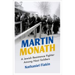Pluto Press Martin Monath : A Jewish Resistance Fighter Among Nazi Soldiers Pluto Press Martin Monath : A Jewish Resistance Fighter Among Nazi Soldiers
