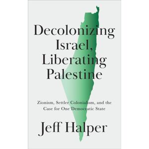 Pluto Press Decolonizing Israel, Liberating Palestine : Zionism, Settler Colonialism, And The Case For One Democratic State Pluto Press Decolonizing Israel, Liberating Palestine : Zionism, Settler Colonialism, And The Case For One Democratic State