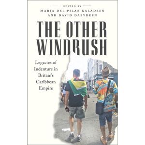 Pluto Press The Other Windrush : Legacies Of Indenture In Britain'S Caribbean Empire Pluto Press The Other Windrush : Legacies Of Indenture In Britain'S Caribbean Empire