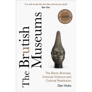 Pluto Press The Brutish Museums : The Benin Bronzes, Colonial Violence And Cultural Restitution Pluto Press The Brutish Museums : The Benin Bronzes, Colonial Violence And Cultural Restitution