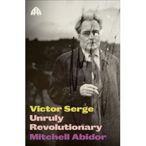 Pluto Press Victor Serge : Unruly Revolutionary Pluto Press Victor Serge : Unruly Revolutionary