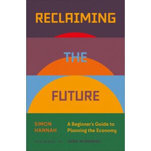 Pluto Press Reclaiming The Future : A Beginner'S Guide To Planning The Economy Pluto Press Reclaiming The Future : A Beginner'S Guide To Planning The Economy