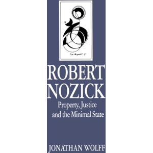 John Wiley and Sons Ltd Robert Nozick : Property, Justice And The Minimal State John Wiley and Sons Ltd Robert Nozick : Property, Justice And The Minimal State