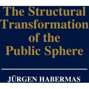 John Wiley and Sons Ltd The Structural Transformation Of The Public Sphere : An Inquiry Into A Category Of Bourgeois Society John Wiley and Sons Ltd The Structural Transformation Of The Public Sphere : An Inquiry Into A Category Of Bourgeois Society
