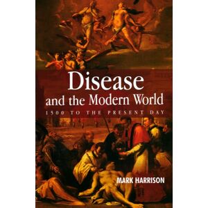 John Wiley and Sons Ltd Disease And The Modern World: 1500 To The Present Day John Wiley and Sons Ltd Disease And The Modern World: 1500 To The Present Day