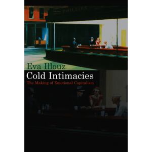 John Wiley and Sons Ltd Cold Intimacies : The Making Of Emotional Capitalism John Wiley and Sons Ltd Cold Intimacies : The Making Of Emotional Capitalism
