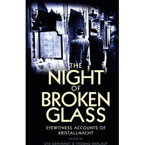 John Wiley and Sons Ltd The Night Of Broken Glass : Eyewitness Accounts Of Kristallnacht John Wiley and Sons Ltd The Night Of Broken Glass : Eyewitness Accounts Of Kristallnacht